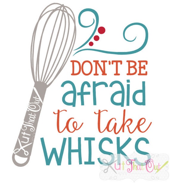 Don't Be Afraid To Take Whisks Kitchen SVG & DXF Cut File