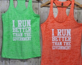I run better than the government funny gifts for friends, Tank top workout, Burnout tank, Gym tank tops, Fitness tank, Running shirts BTK052