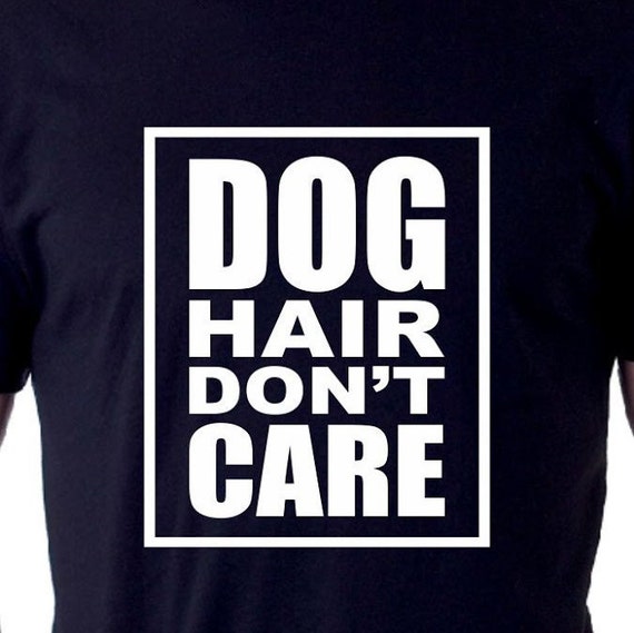 Dog Hair Don't Care T-shirt