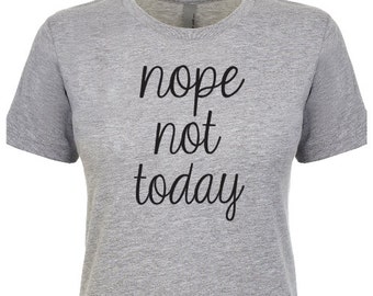 Nope not today shirt | Etsy