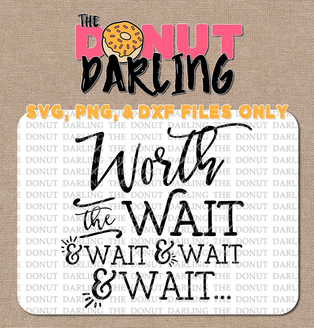 Download Instant Download: Worth the wait svg / dxf / png Cutting