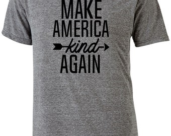 Make America Kind Again Shirt/Protest t-shirt tee/Adult Tee Shirt T-Shirt/Trump Protest t-shirt/Nasty Woman/kindness tee/ Make America Great