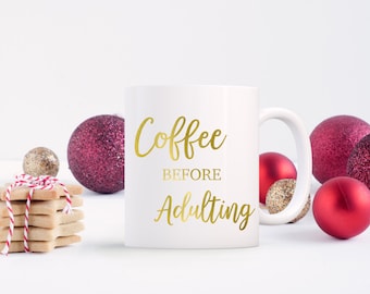 Coffee before Adulting Mug Gold Foil Mug, 11 oz., Christmas Gift, Secret Santa, Holiday Gift, Gold Foil, Funny, 100% white ceramic