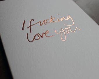 I Fucking Love You - Rude, Funny, Valentine's, Anniversary, Birthday Card
