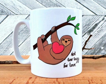 Not Too Lazy For Love Sloth Mug, Valentine's Gift, Anniversary Gift, Humour Mug, Wife Gift, Husband Gift, Fiancee Gift, Love Mug, Sloths
