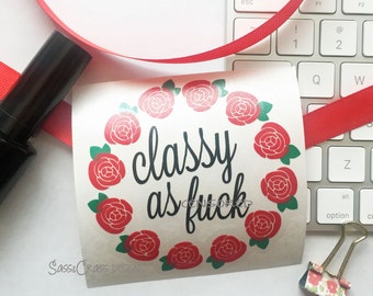 Funny Decal, Funny Gift for Her, Classy As Fuck Decal, Funny Car Decal, Funny Water Bottle, Funny Laptop Decal, Funny Yeti Cup Decal- Mature