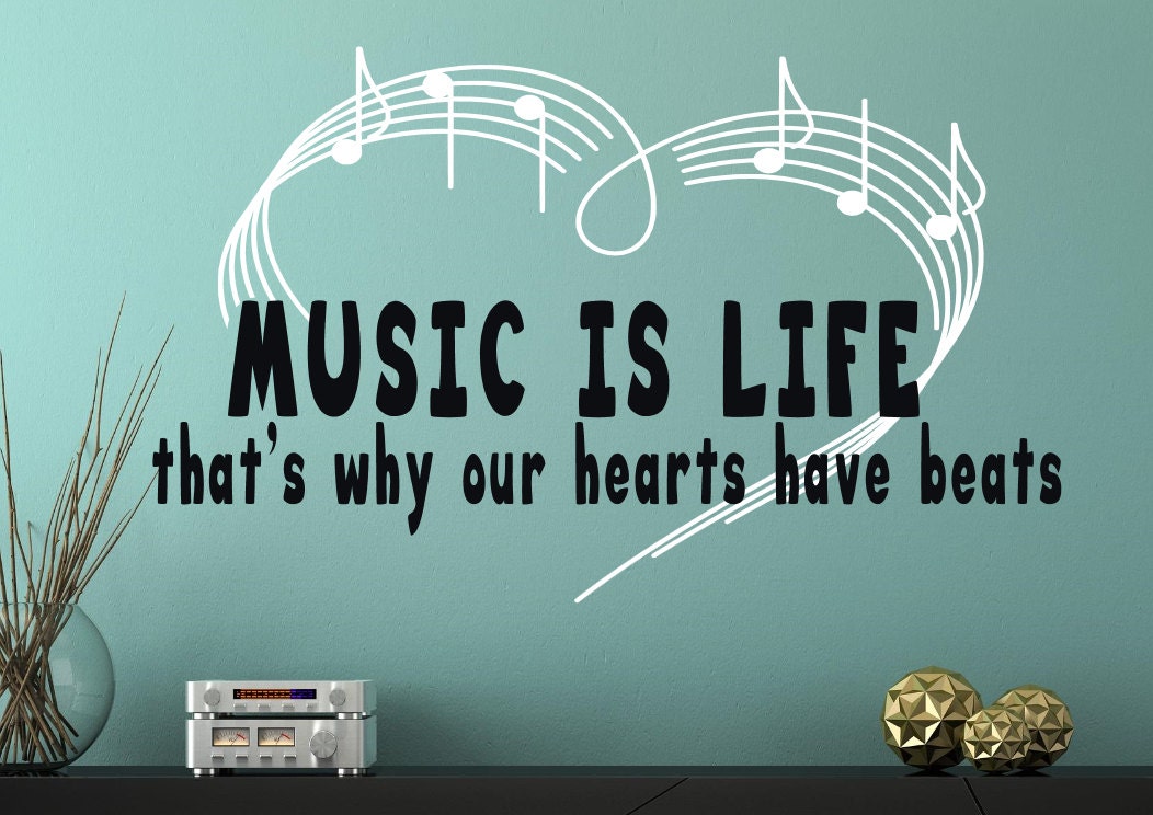 Music Is Life That's Why Our Hearts Have Beats Music