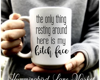 The Only Thing Resting Around Here Is My Bitch Face Mug, Large Coffee or Tea Mug, 15oz Coffee or Tea Mug, Gift Mug