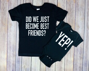Did We Just Become Best Friends, Siblings Tee, Mommy & Me Tee, Baby Onesie, Toddler Tee, Baby Shower Gift, Best Friends Tee