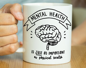 Mental Health Is Just As Important As Physical Health - Mental Health Mug, Mindfulness Mug, Mindfulness Quote, Awareness Mug, Stress Mug