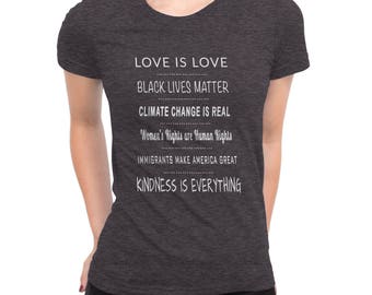 Love is Love, Black Lives Matter, Climate Change is Real, Women's Rights Human Rights, Immigrants Make America Great, Kindness Everything