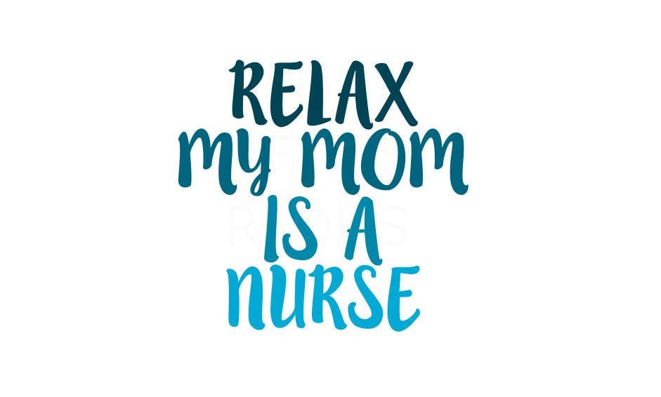 Download relax my mom is a nurse SVG Baby Svg nurse mom svg file