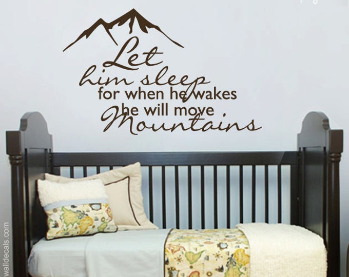Let Him Sleep Wall Decal, Let Him Sleep for When He Wakes Up He will Move Mountains Wall Decal, Mountain Wall Quote Decal, Boys Room Decal