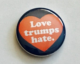 LOVE TRUMPS HATE pin back button, keychain, magnet or zipper pull