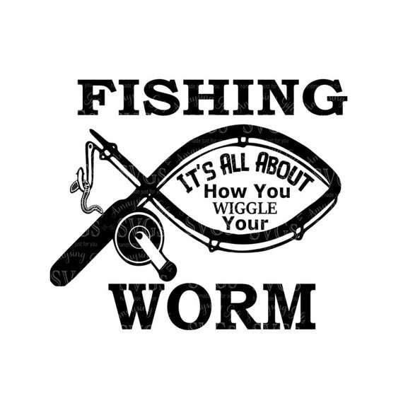 Download SVG - Fishing How you Wiggle Your Worm - Tshirt Design ...