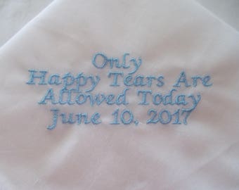 Only Happy Tears Embroidered Customized Wedding Handkerchief ***FREE SHIPPING to all US states***