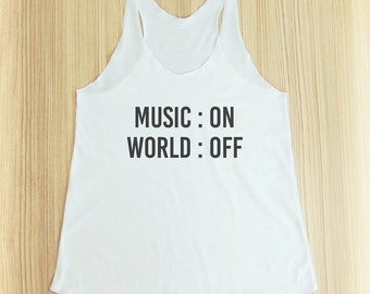 Music on, World off shirt music tee trendy women clothing with saying cool top funny tank graphic tee women tank top ladies tank size S M