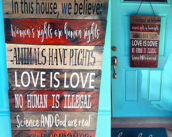 In This House, We Believe Home or Door Decor/Wood Sign/Equality/Black Lives Matters/Love is Love/Women's Rights/Human Rights/Social Justice