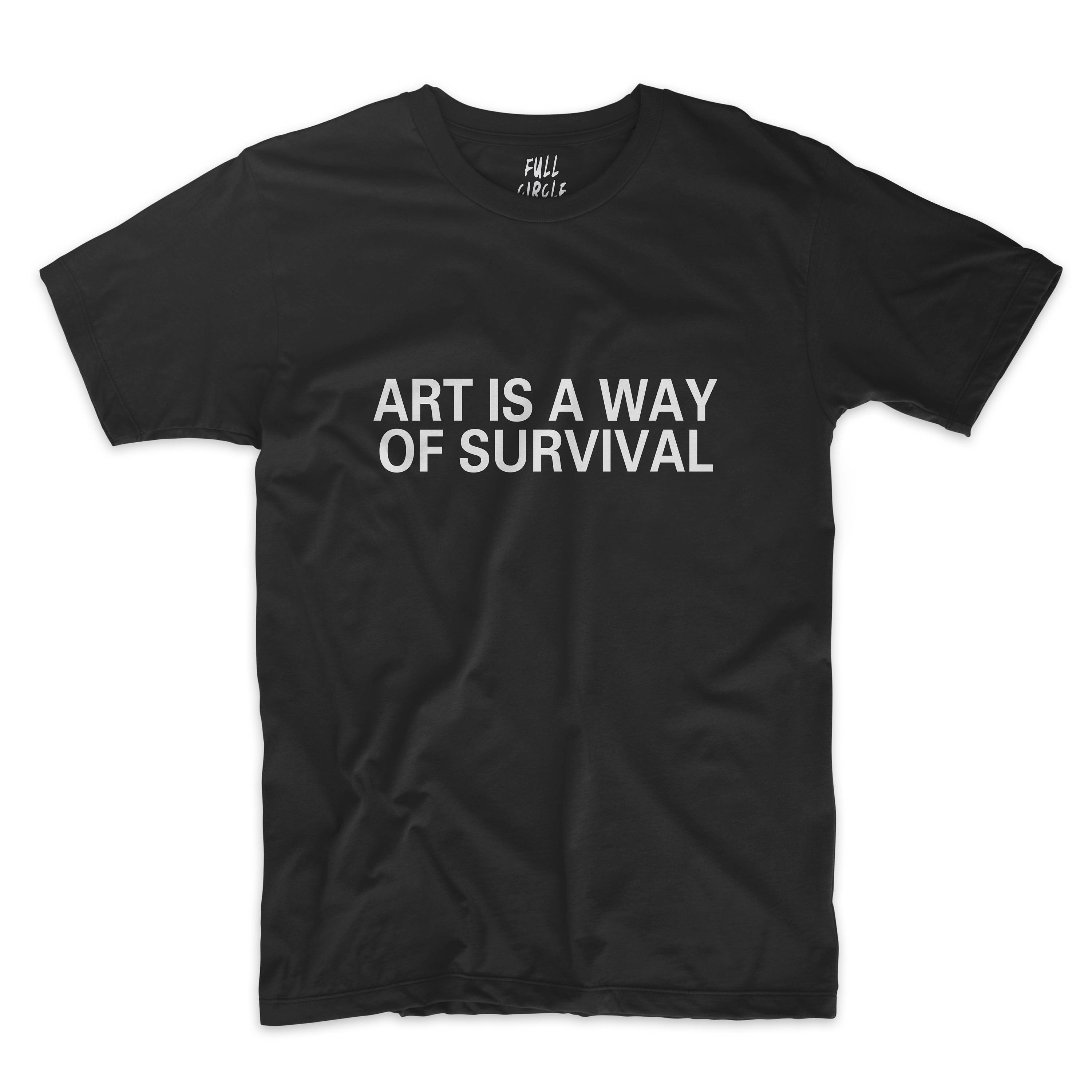 Art Is A Way Of Survival T Shirt ALL COLOURS AVAILABLE Girls