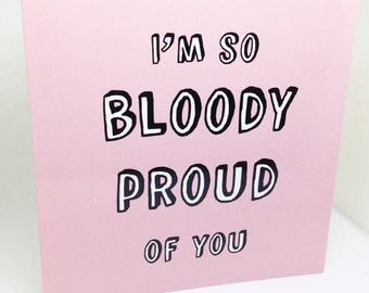 Quote Card 'I'm So Bloody Proud Of You'