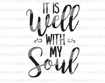 It Is Well With My Soul SVG, Religious SVG, Bible Verse svg, svg cutting files, Cuttables, Cricut svg, Silhouette svg, Cutting Files