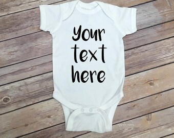 Custom Baby Onesie -Custom Body Suit - Your Text Here Shirt - Baby Onesie Custom - Coming Home Outfit - Create Your Own - Baby Shower Gift