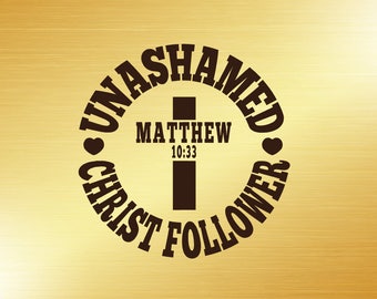 Unashamed Christ Follower Decal | Christian Car Decal | Matthew 10:33 Decal | Religious Decal | Christian Sticker | Decals for Women
