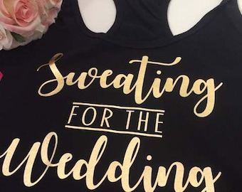 Sweating for the wedding Bachelorette tank top for Bride and Bridesmaid , custom bachelor party tank tops, bridal gift, wedding tank top