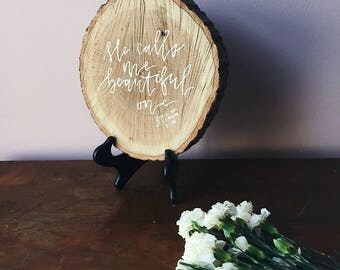 Large Wood Slice // "He calls me beautiful one" // Song of Solomon 2:10