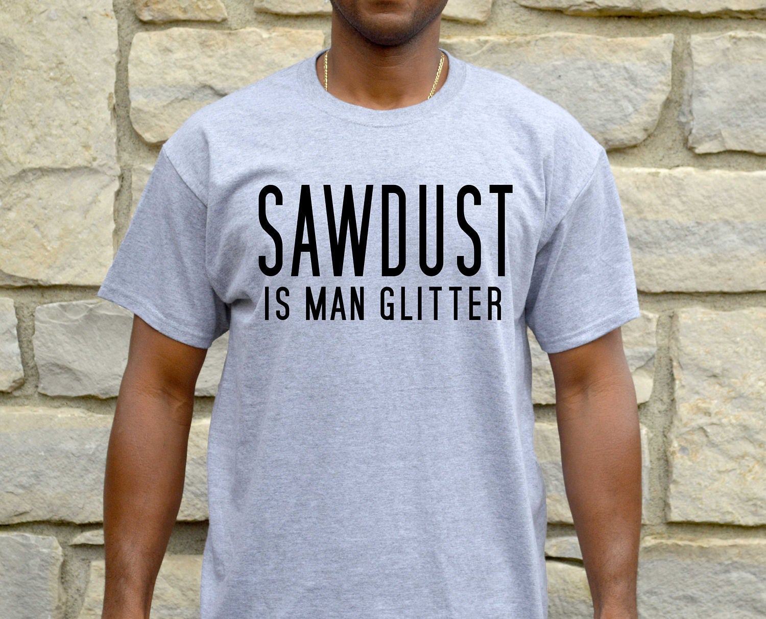 Sawdust Is Man Glitter Shirt Funny Mens Tshirt Gift for Him