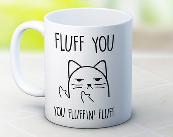 Fluff You, You Fluffin' Fluff - Rude Cat - Funny Coffee or Tea Mug