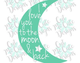 SVG DXF PNG cut file cricut silhouette cameo scrap booking I Love You to the Moon & Back