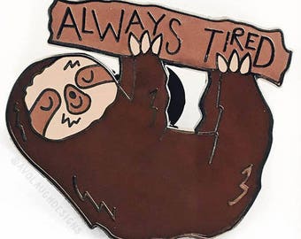 Always tired sloth hard enamel pin / cute lazy sleep badge
