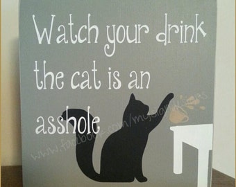 Watch your drink the cat is an asshole, small hand painted shelf sitting sign, funny cat lovers gift idea