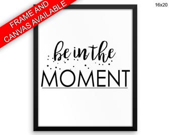 Be In The Moment Prints Be In The Moment Canvas Wall Art Be In The Moment Framed Print Be In The Moment Wall Art Canvas Be In The Moment