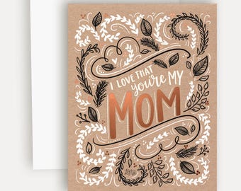 Love that you're my mom (Kraft + Foil) - A2 Note Card - Card For Mom - Kraft Paper - Hand Lettering and Illustration By Valerie McKeehan