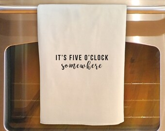Flour Sack Tea Towel - 5 OCLOCK SOMEWHERE: Kitchen Towel