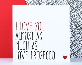 Valentines day card, Birthday or anniversary card, funny drink card, I love you almost as much as I love prosecco