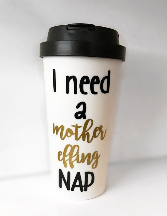 Download I Need A Mother Effing Nap Mug Mom Travel Mug Mother Mug