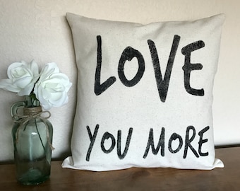 LOVE YOU MORE | Valentine Pillow | Rustic Pillow Cover | Farmhouse Pillow | Multiple Sizes Available | Made To Order
