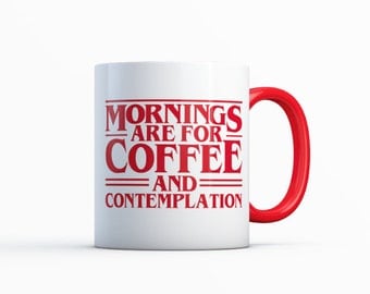 Mornings Are for Coffee and Contemplation Mug - Stranger Things Mug - Stranger Things Coffee Cup - Coworker Coffee Cup - Coworker Mug