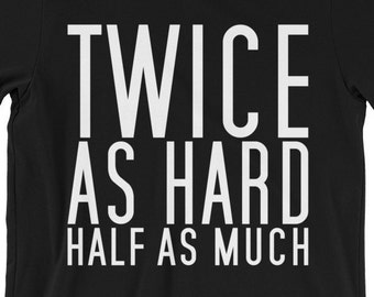 Black History | Black Lives Matter, BLM, Inspirational, Melanin, Black Girl Magic, Feminist, Equality, Civil Rights, Twice As Hard T Shirt