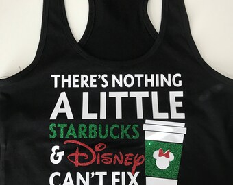 Nothing Starbucks and Disney Can't Fix Tank/Shirt