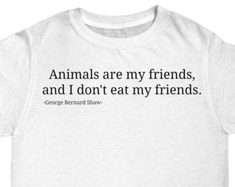 Vegan, Animals are My Friends, George Bernard Shaw Quote, Vegetarian, T-Shirt, Environment, Ethical, Moral, Plant Based Diet, Animal Lovers