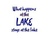 What Happens At The Lake Stays At The Lake - Wall Decal - Vinyl Decals, Signage, Lake Decal, Lake Life, Lake House Decor, Lake Decor