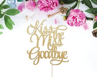 Kiss the Miss Goodbye Cake Topper - Bridal Shower Cake Topper, Miss to Mrs, Bachelorette Party Cake Topper, Bride to Be, Wedding Cake Topper