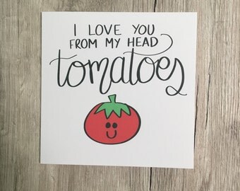 Funny card // Pun card // Valentine's card // I love you from my head tomatoes // Boyfriend // Girlfriend // Partner