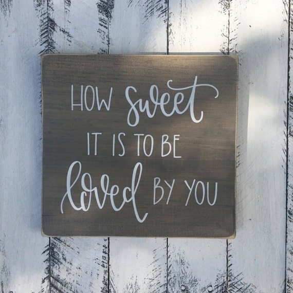 How Sweet It Is To Be Loved By You Wood Sign Custom Wood