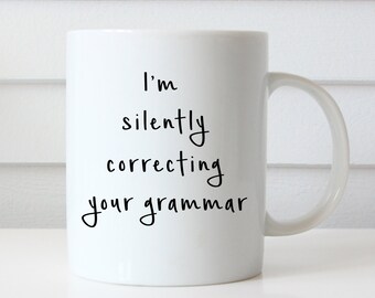 Funny Coffee Mug, I'm Silently Correcting Your Grammar Mug, Statement Mug, Typography, Quote Mug, Gift for Her, Coffee Lover Gift, Grammar