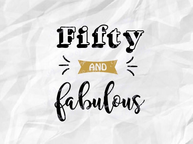 Download Fifty and Fabulous SVG File, Fifty Svg, Fifty Cut File ...